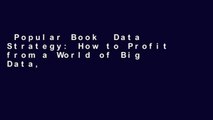 Popular Book  Data Strategy: How to Profit from a World of Big Data, Analytics and the Internet