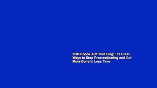 Trial Ebook  Eat That Frog!: 21 Great Ways to Stop Procrastinating and Get More Done in Less Time