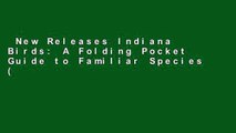 New Releases Indiana Birds: A Folding Pocket Guide to Familiar Species (A Pocket Naturalist