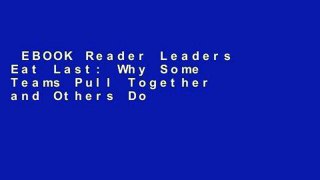 EBOOK Reader Leaders Eat Last: Why Some Teams Pull Together and Others Don t Unlimited acces Best