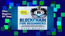 D0wnload Online Blockchain For Beginners: The Complete Step BY Step Guide To Understanding