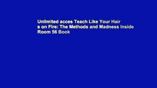 Unlimited acces Teach Like Your Hair s on Fire: The Methods and Madness Inside Room 56 Book
