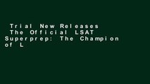 Trial New Releases  The Official LSAT Superprep: The Champion of LSAT Prep  Best Sellers Rank : #4