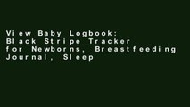 View Baby Logbook: Black Stripe Tracker for Newborns, Breastfeeding Journal, Sleeping and Baby