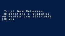 Trial New Releases  Blackstone s Statutes on Family Law 2017-2018 (Blackstone s Statute Series)