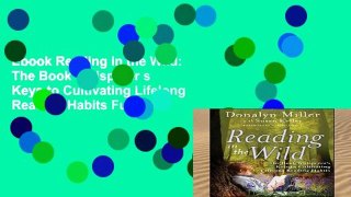 Ebook Reading in the Wild: The Book Whisperer s Keys to Cultivating Lifelong Reading Habits Full