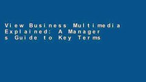 View Business Multimedia Explained: A Manager s Guide to Key Terms and Concepts online