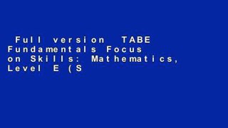 Full version  TABE Fundamentals Focus on Skills: Mathematics, Level E (Steck-Vaughn Tabe