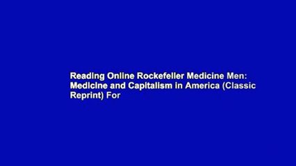 Reading Online Rockefeller Medicine Men: Medicine and Capitalism in America (Classic Reprint) For