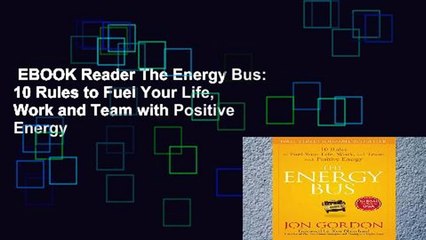 EBOOK Reader The Energy Bus: 10 Rules to Fuel Your Life, Work and Team with Positive Energy