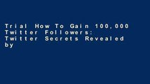 Trial How To Gain 100,000 Twitter Followers: Twitter Secrets Revealed by An Expert (HTG100K Dare