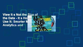 View It s Not the Size of the Data - It s How You Use It: Smarter Marketing with Analytics and