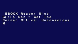 EBOOK Reader Nice Girls Don t Get The Corner Office: Unconscious Mistakes Women Make That