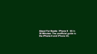 About For Books  iPhone 6   6S In 30 Minutes: The unofficial guide to the iPhone 6 and iPhone 6S,