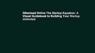D0wnload Online The Startup Equation: A Visual Guidebook to Building Your Startup Unlimited