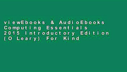 Download Video: viewEbooks & AudioEbooks Computing Essentials 2015 Introductory Edition (O Leary) For Kindle