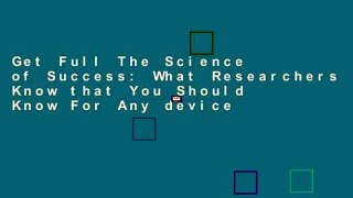 Get Full The Science of Success: What Researchers Know that You Should Know For Any device