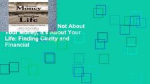 EBOOK Reader Its Not About Your Money, It s About Your Life: Finding Clarity and Financial