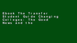 Ebook The Transfer Student Guide Changing Colleges: The Good News and the Bad News about Switching
