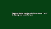 Reading Online Identity Safe Classrooms: Places to Belong and Learn For Ipad