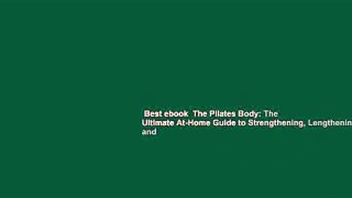 Best ebook  The Pilates Body: The Ultimate At-Home Guide to Strengthening, Lengthening, and