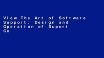 View The Art of Software Support: Design and Operation of Suport Centers and Help Desks online