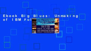 Ebook Big Blues: Unmaking of IBM Full