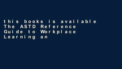 this books is available The ASTD Reference Guide to Workplace Learning and Performance: Volume 1: