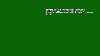 Favorit Book  Forty Years of the Public Schools in Mississippi: With Special Reference to the