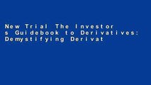 New Trial The Investor s Guidebook to Derivatives: Demystifying Derivatives and Their Applications