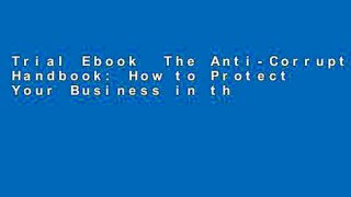 Trial Ebook  The Anti-Corruption Handbook: How to Protect Your Business in the Global Marketplace