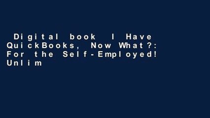 Digital book  I Have QuickBooks, Now What?: For the Self-Employed! Unlimited acces Best Sellers