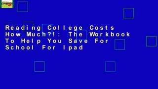 Reading College Costs How Much?!: The Workbook To Help You Save For School For Ipad