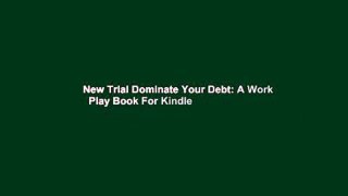 New Trial Dominate Your Debt: A Work   Play Book For Kindle