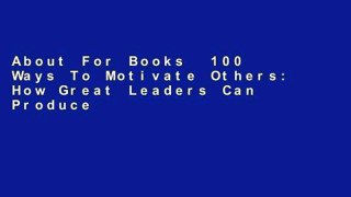 About For Books  100 Ways To Motivate Others: How Great Leaders Can Produce Insane Results Without