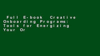 Full E-book  Creative Onboarding Programs: Tools for Energizing Your Orientation Program  For