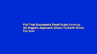 Full Trial Successful Small Scale Farming: An Organic Approach (Down-To-Earth Book) For Ipad