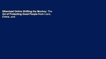 D0wnload Online Shifting the Monkey: The Art of Protecting Good People from Liars, Criers, and