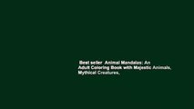 Best seller  Animal Mandalas: An Adult Coloring Book with Majestic Animals, Mythical Creatures,