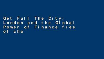 Get Full The City: London and the Global Power of Finance free of charge