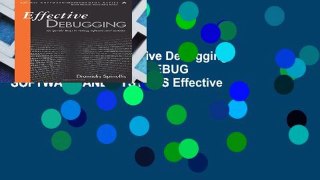Complete acces  Effective Debugging: 66 SPECIFIC WAYS TO DEBUG SOFTWARE AND SYSTEMS Effective