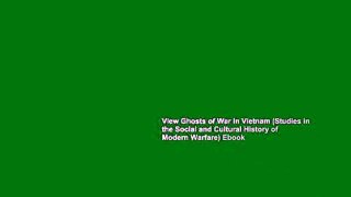 View Ghosts of War in Vietnam (Studies in the Social and Cultural History of Modern Warfare) Ebook
