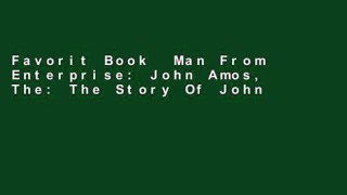 Favorit Book  Man From Enterprise: John Amos, The: The Story Of John Amos, Founder Of Aflac