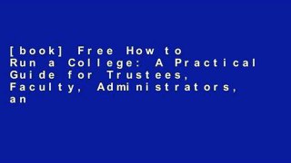 [book] Free How to Run a College: A Practical Guide for Trustees, Faculty, Administrators, and