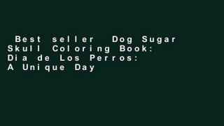 Best seller  Dog Sugar Skull Coloring Book: Dia de Los Perros: A Unique Day of the Dead   Dia De