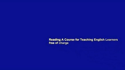 Reading A Course for Teaching English Learners free of charge
