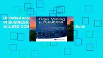 Unlimited acces ROLE MINING IN BUSINESS: TAMING ROLE-BASED ACCESS CONTROL ADMINISTRATION Book