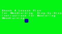 Ebook A Lesson Plan for Woodturning: Step-by-Step Instructions for Mastering Woodturning