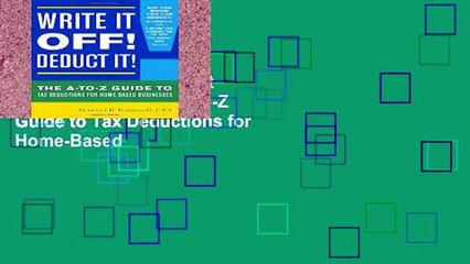 EBOOK Reader Write it off! Deduct it!: The A-to-Z Guide to Tax Deductions for Home-Based