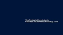 View Prentice Hall Introduction to Computers and Information Technology online